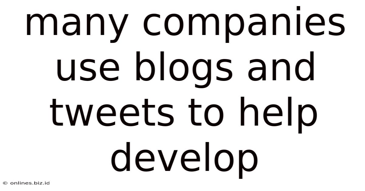 Many Companies Use Blogs And Tweets To Help Develop