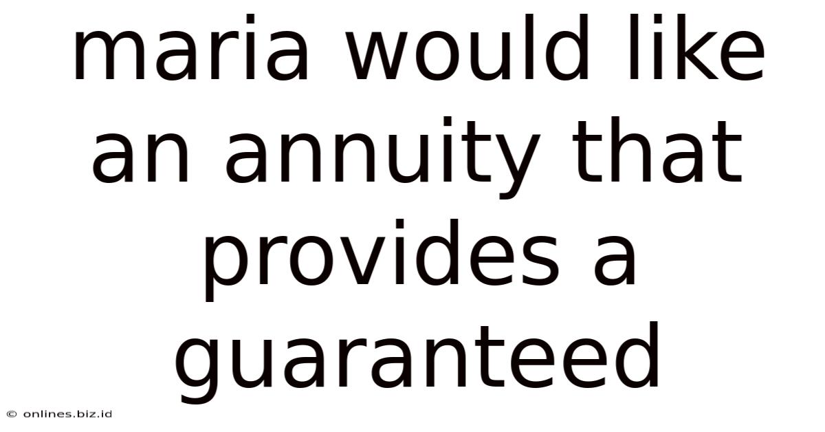 Maria Would Like An Annuity That Provides A Guaranteed