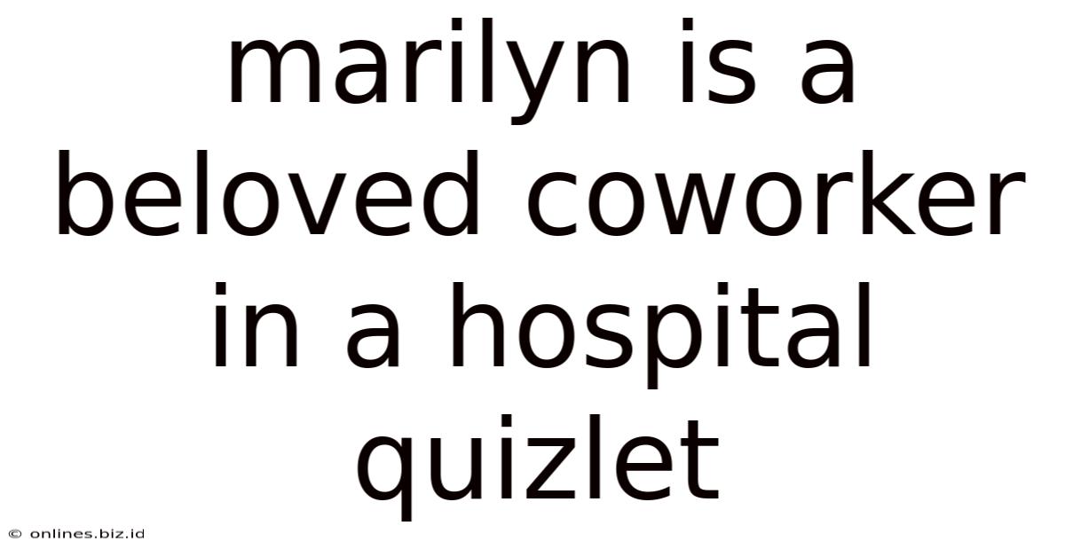 Marilyn Is A Beloved Coworker In A Hospital Quizlet