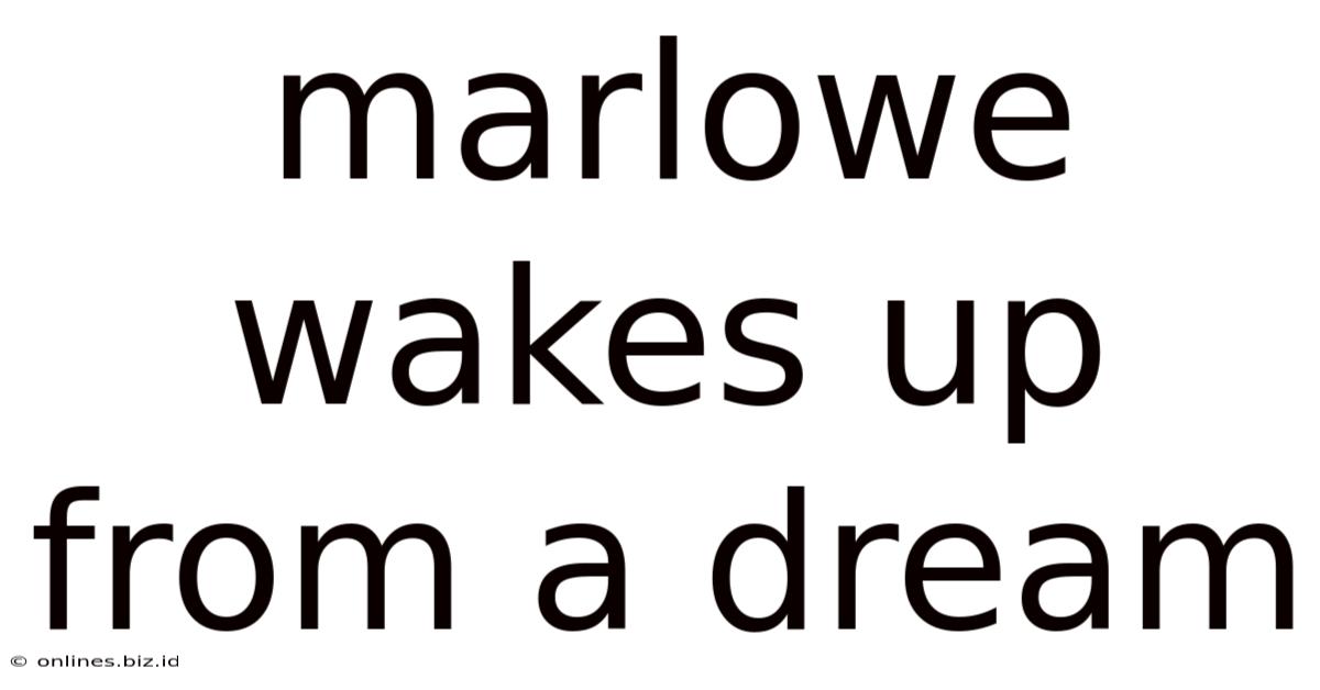 Marlowe Wakes Up From A Dream