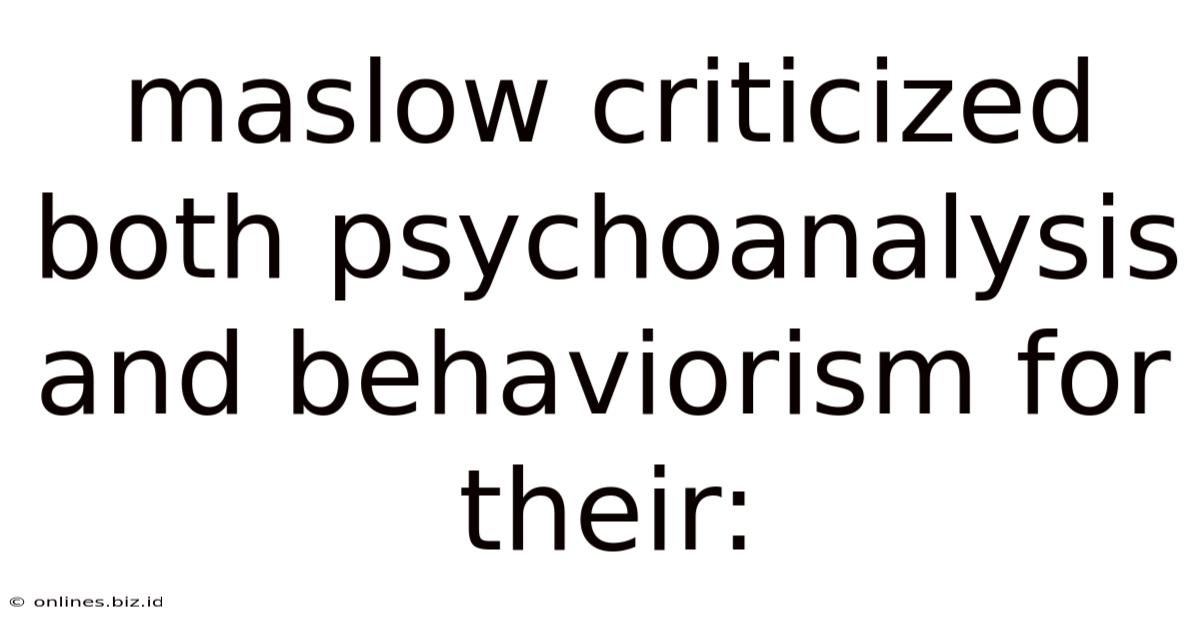 Maslow Criticized Both Psychoanalysis And Behaviorism For Their: