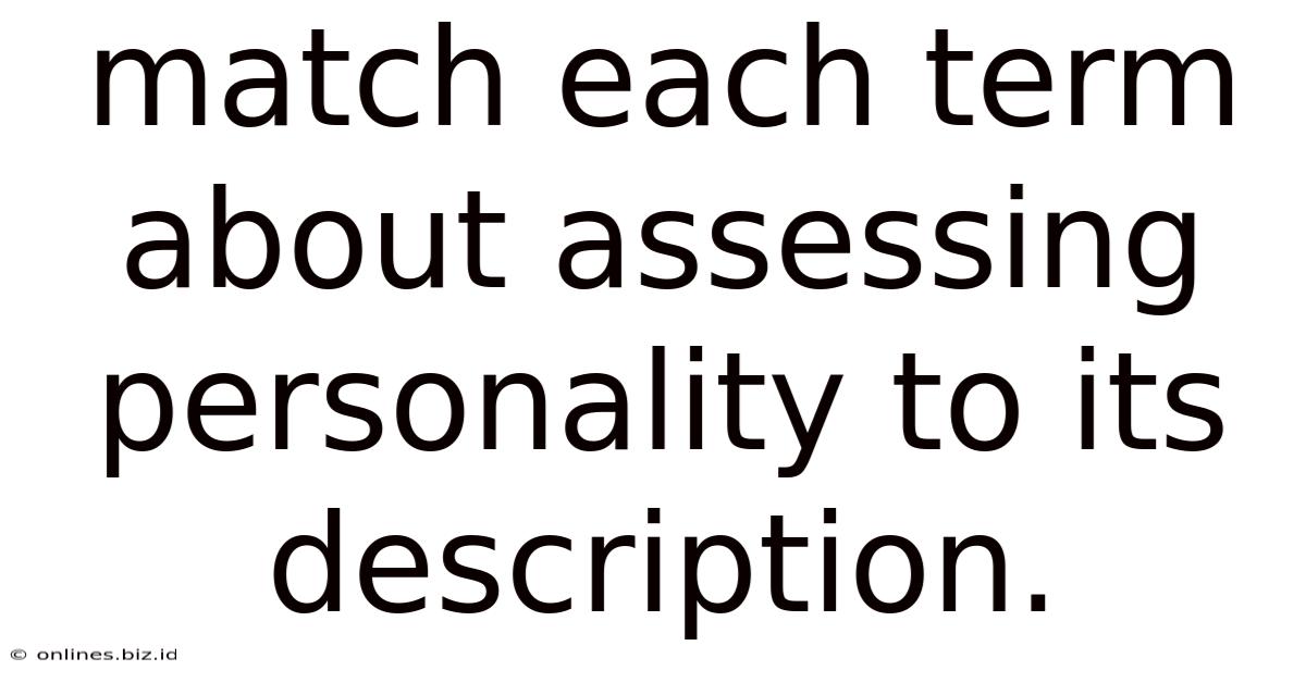 Match Each Term About Assessing Personality To Its Description.
