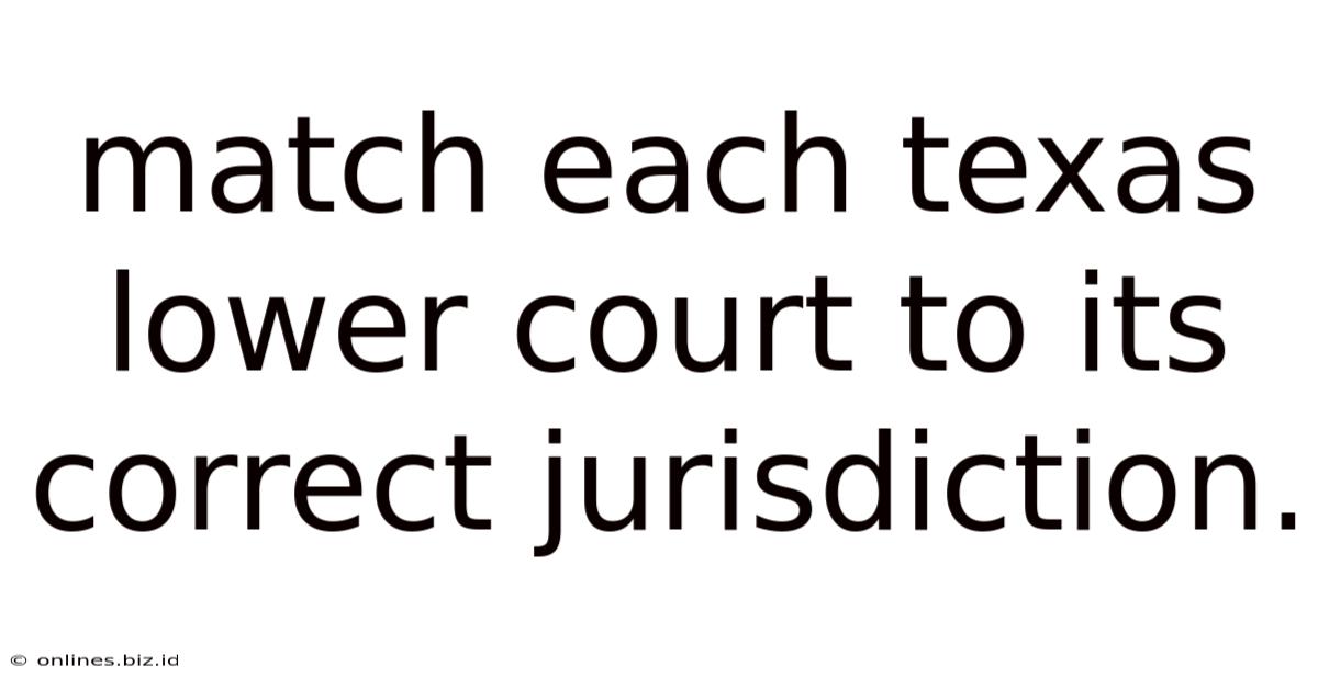 Match Each Texas Lower Court To Its Correct Jurisdiction.