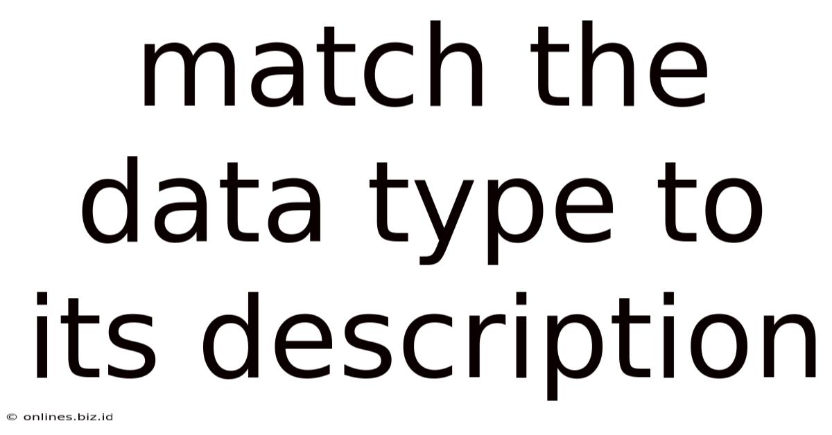 Match The Data Type To Its Description