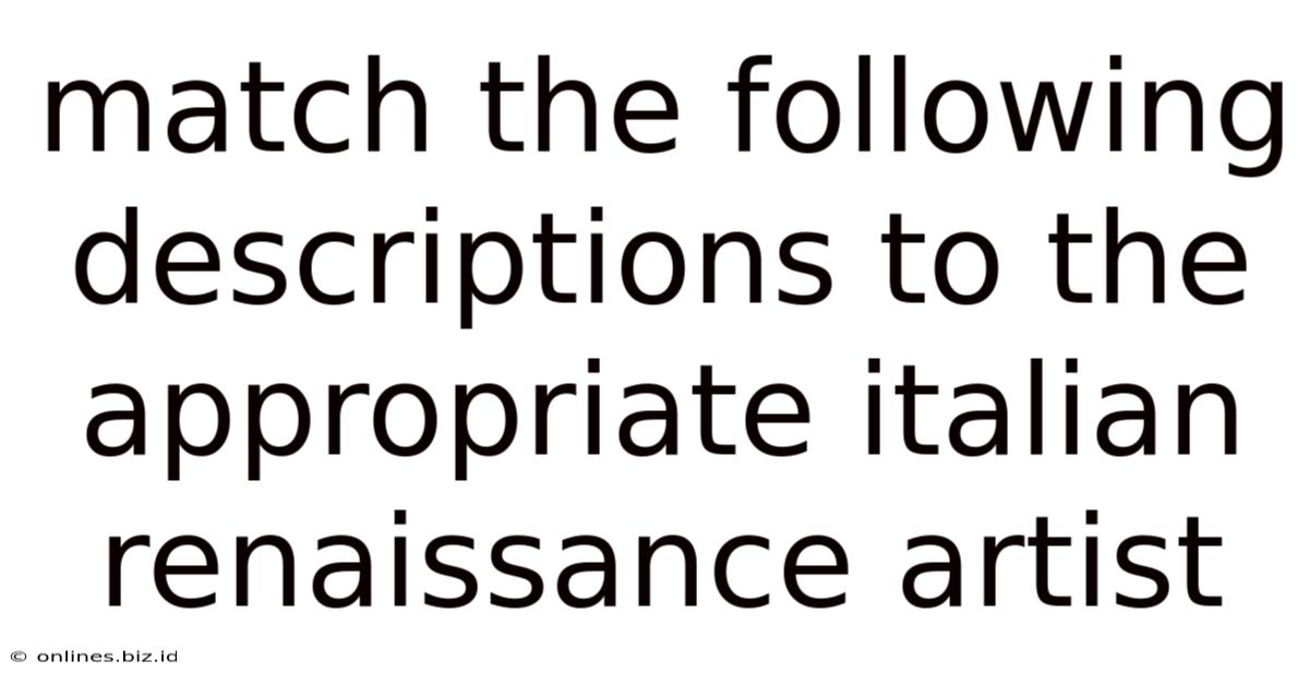 Match The Following Descriptions To The Appropriate Italian Renaissance Artist