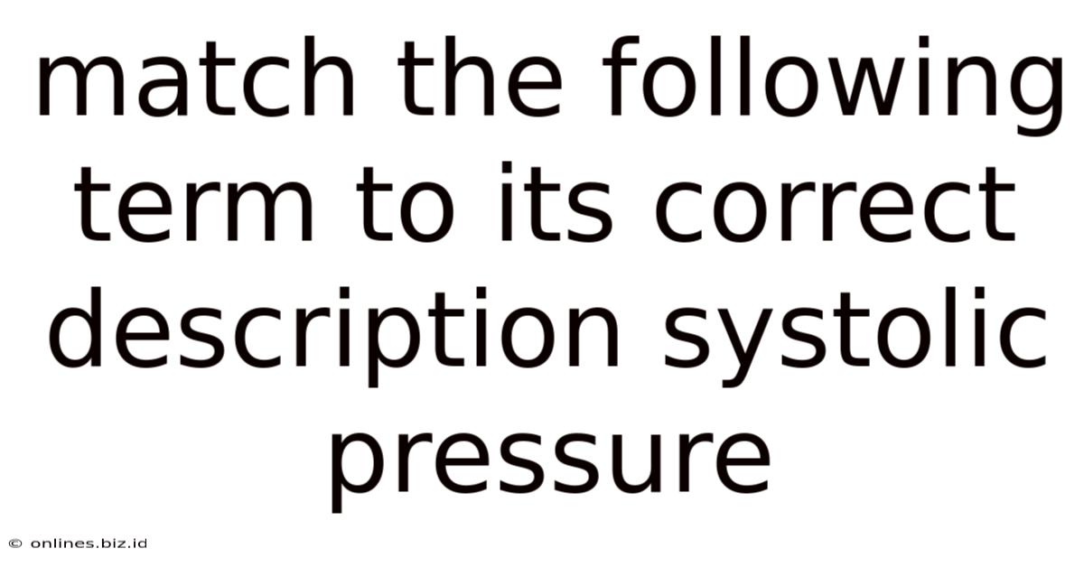 Match The Following Term To Its Correct Description Systolic Pressure