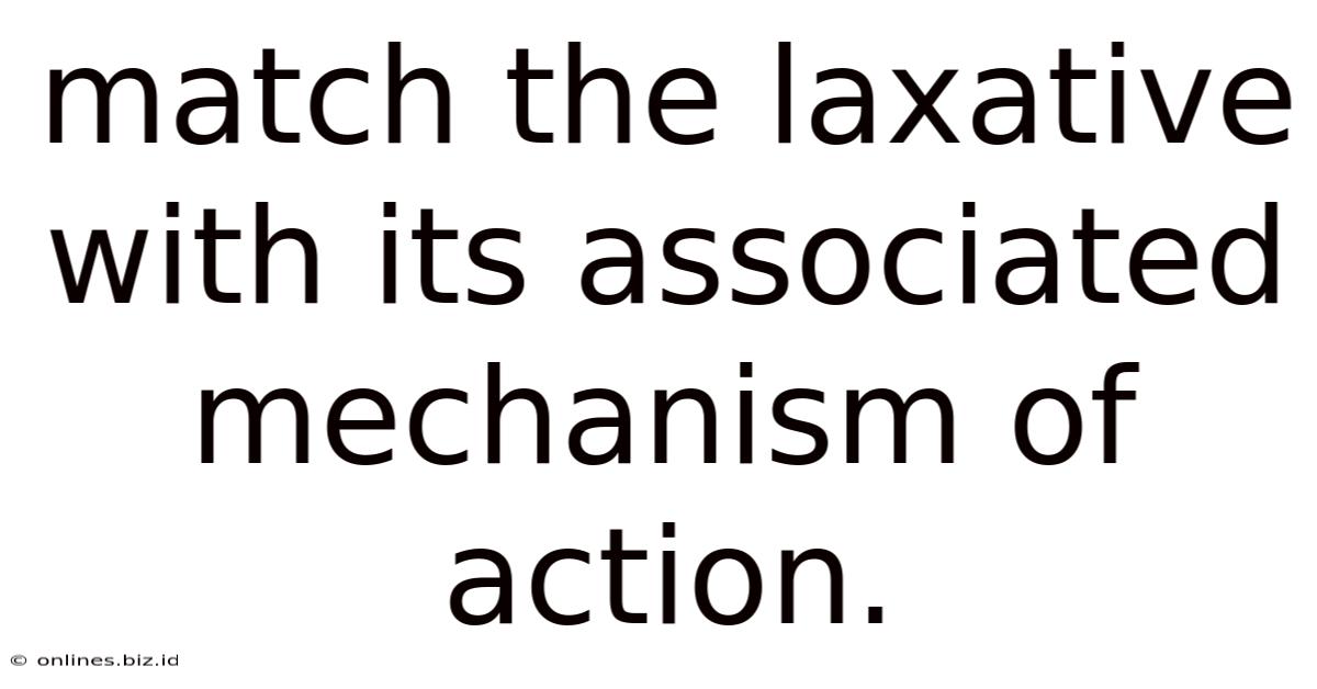 Match The Laxative With Its Associated Mechanism Of Action.