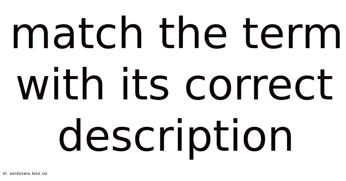 Match The Term With Its Correct Description