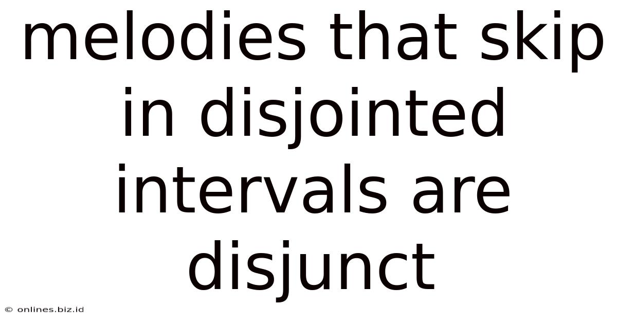 Melodies That Skip In Disjointed Intervals Are Disjunct