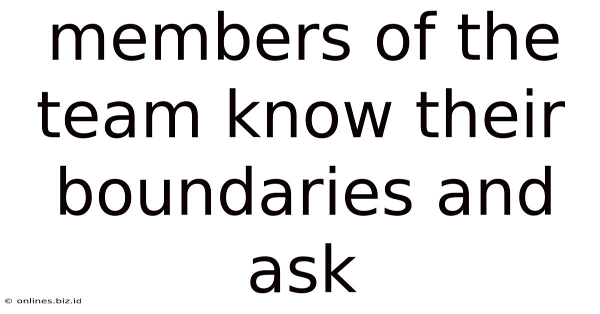 Members Of The Team Know Their Boundaries And Ask