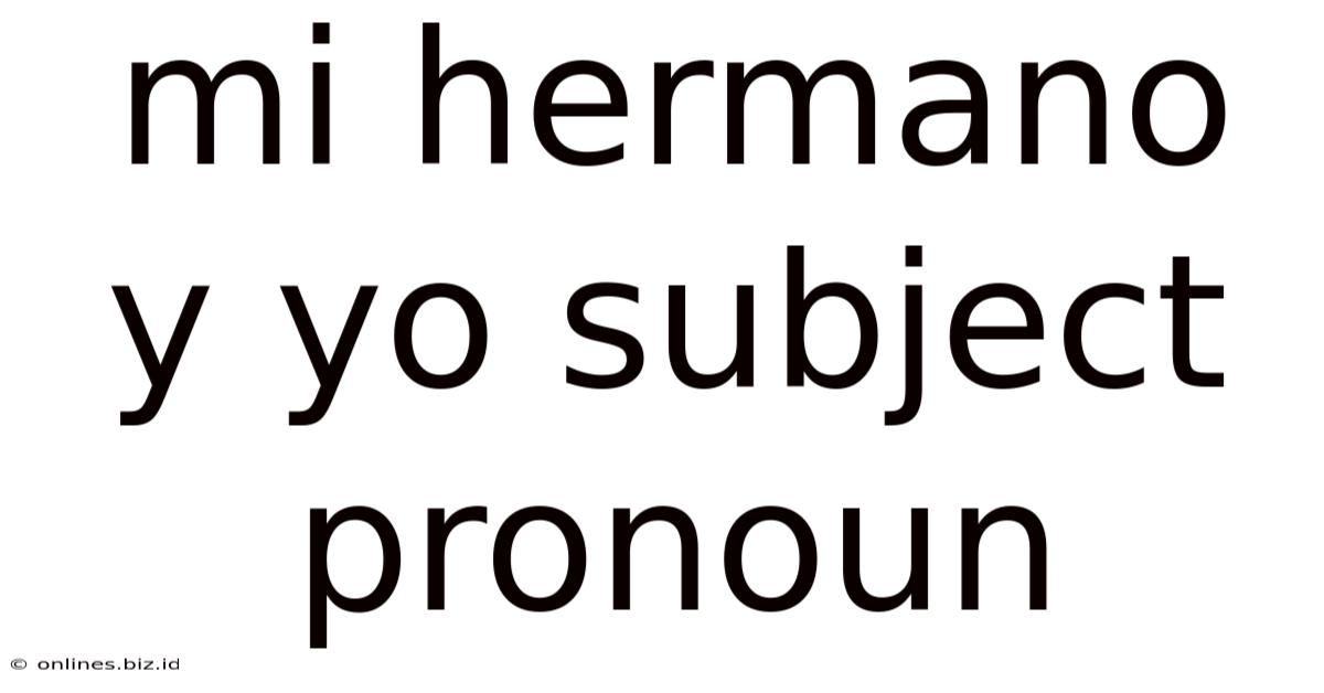 Mi Hermano Y Yo Subject Pronoun