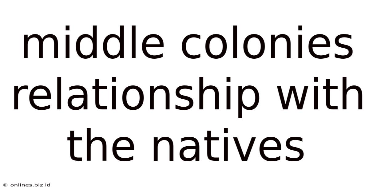 Middle Colonies Relationship With The Natives