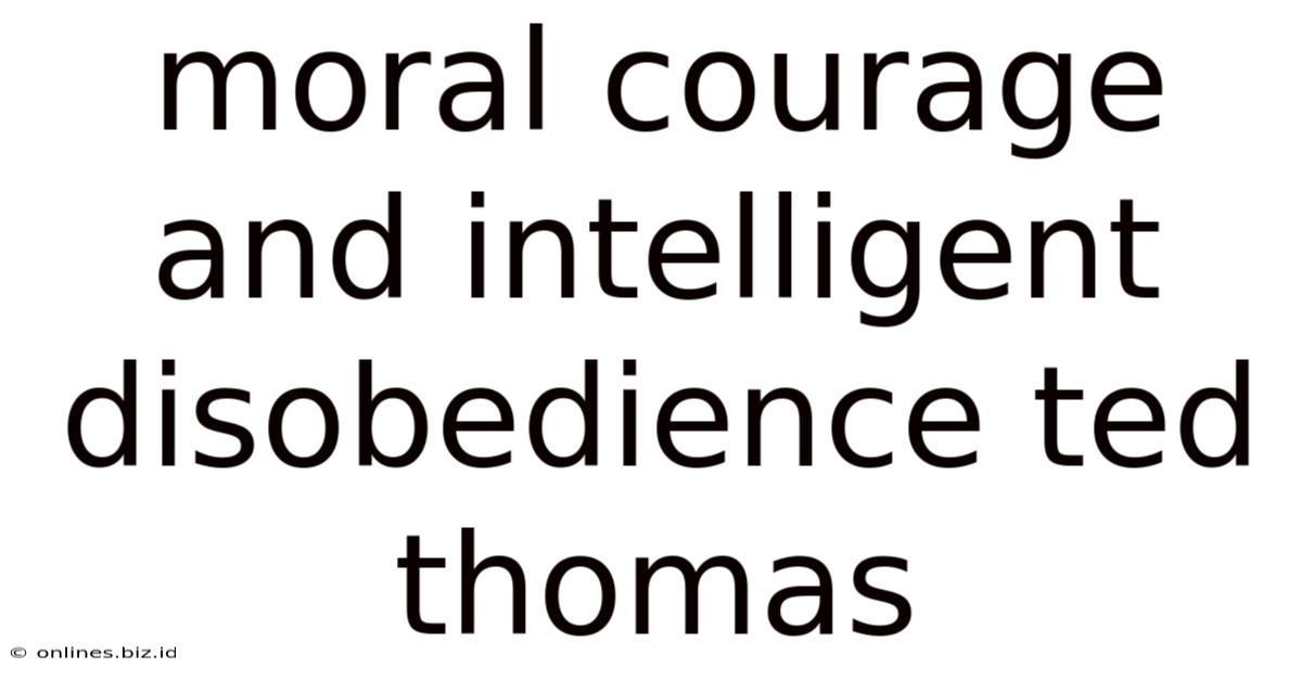 Moral Courage And Intelligent Disobedience Ted Thomas