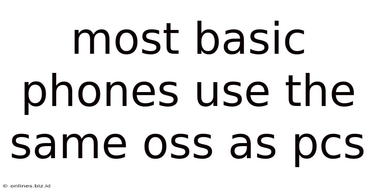 Most Basic Phones Use The Same Oss As Pcs