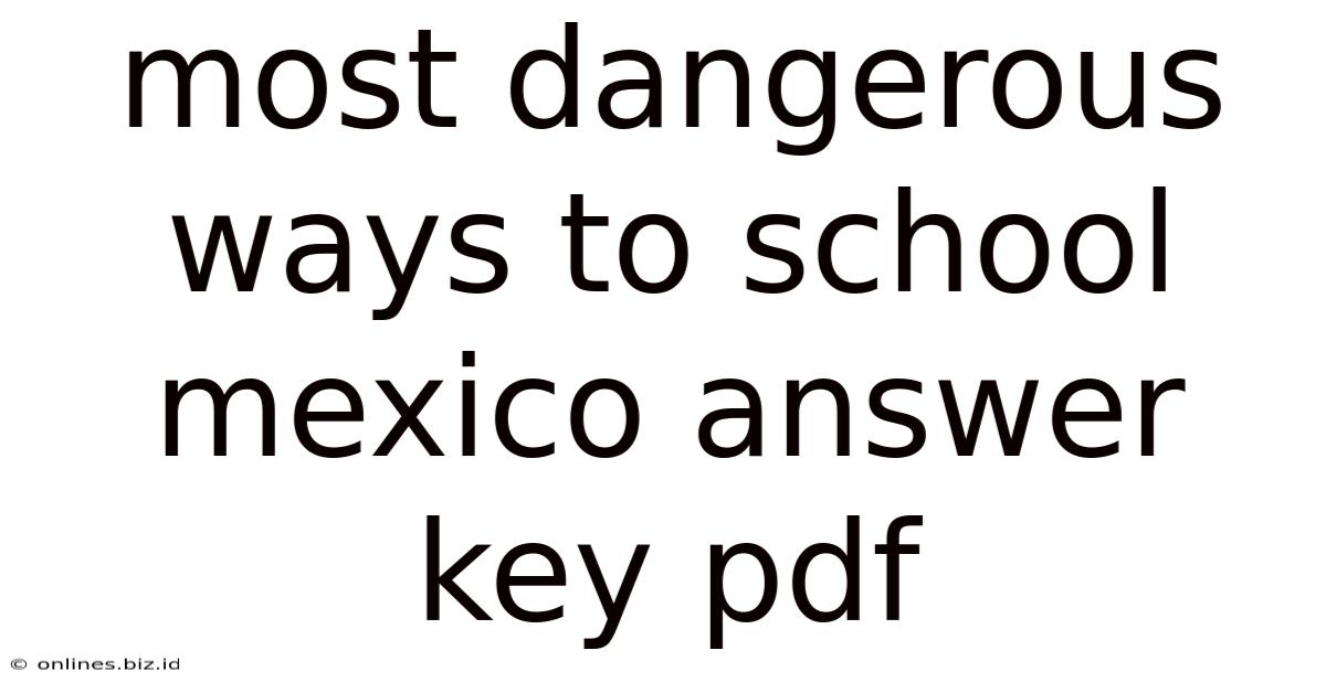 Most Dangerous Ways To School Mexico Answer Key Pdf