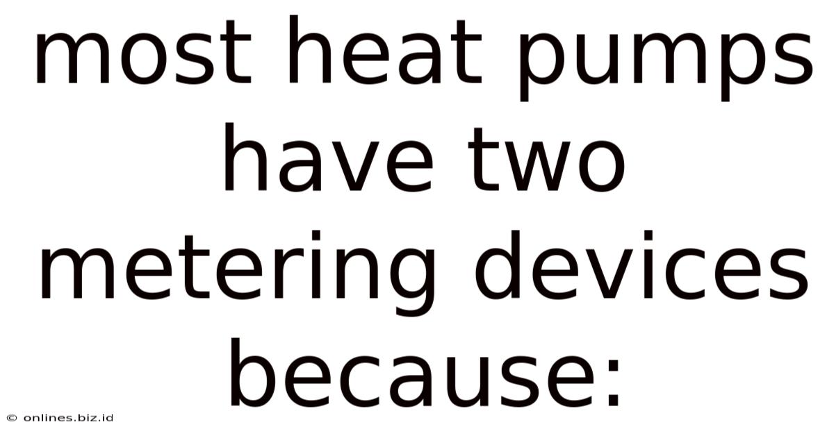 Most Heat Pumps Have Two Metering Devices Because: