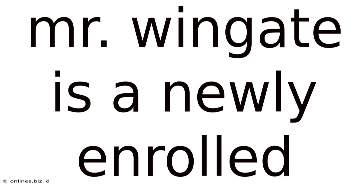 Mr. Wingate Is A Newly Enrolled