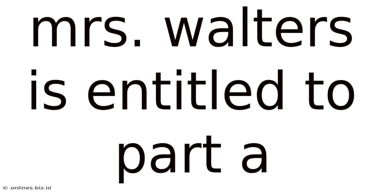Mrs. Walters Is Entitled To Part A