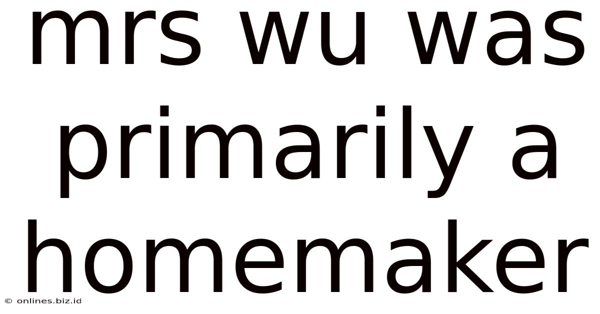 Mrs Wu Was Primarily A Homemaker