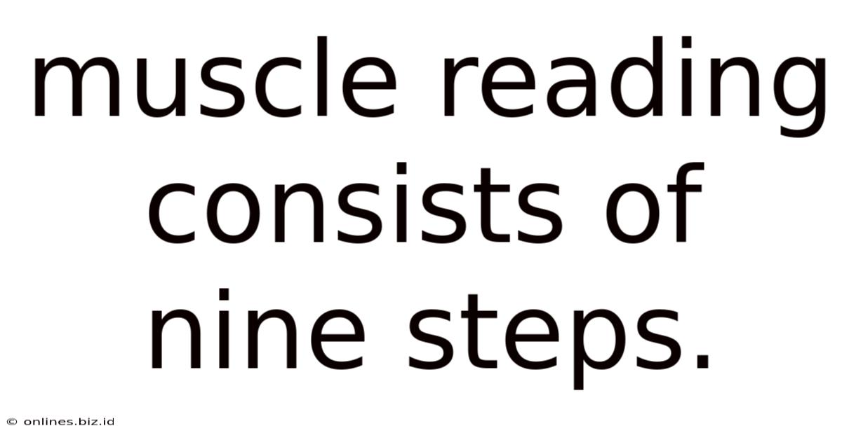 Muscle Reading Consists Of Nine Steps.