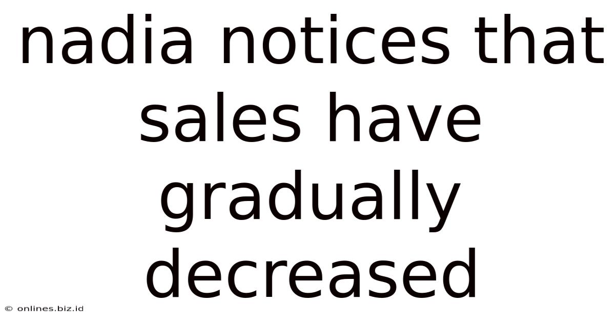 Nadia Notices That Sales Have Gradually Decreased