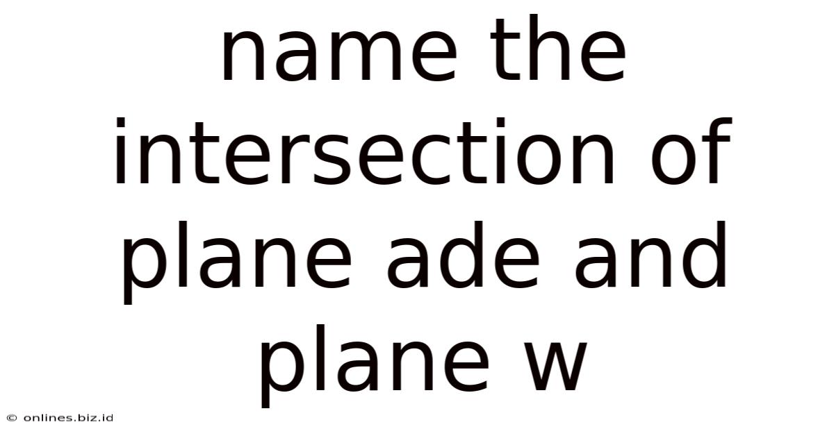 Name The Intersection Of Plane Ade And Plane W