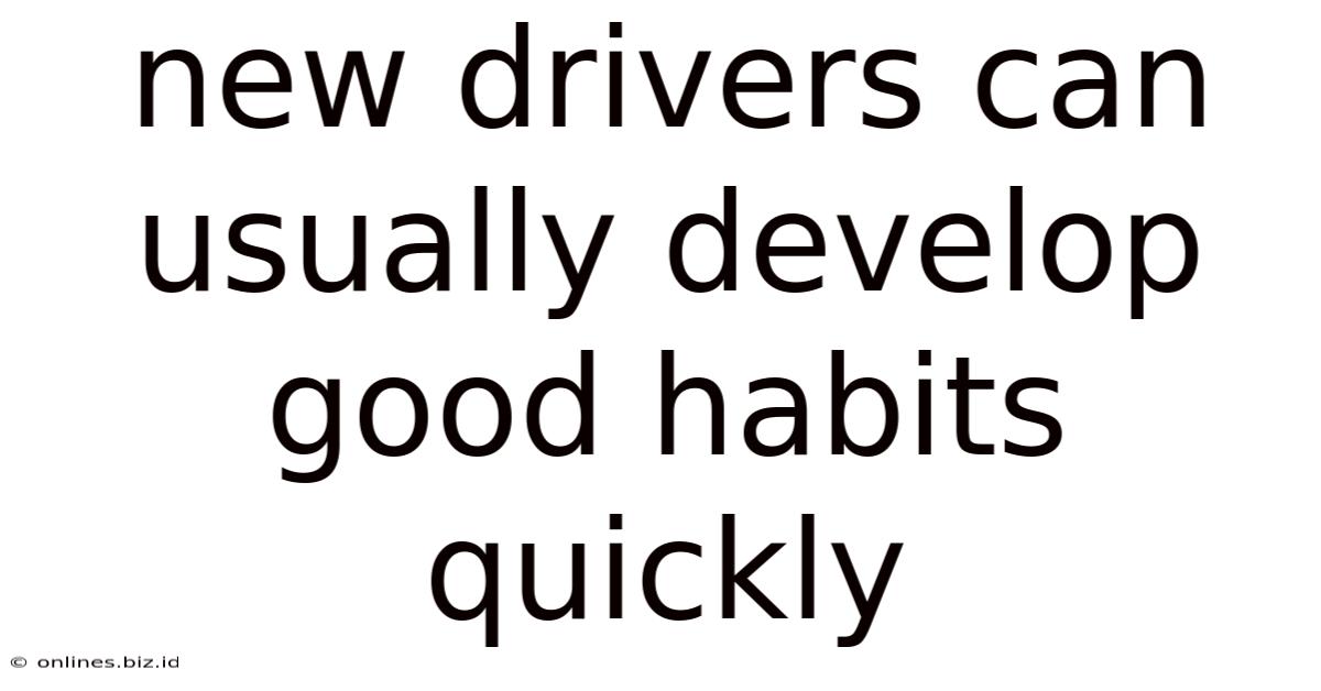 New Drivers Can Usually Develop Good Habits Quickly