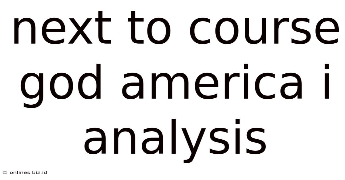 Next To Course God America I Analysis