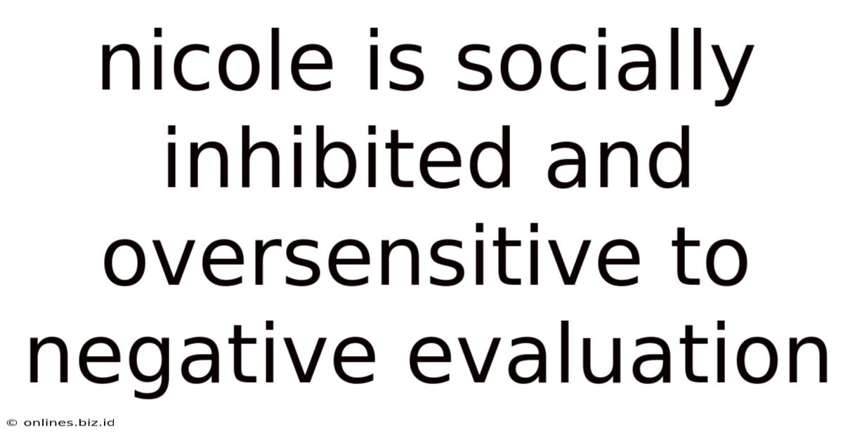 Nicole Is Socially Inhibited And Oversensitive To Negative Evaluation