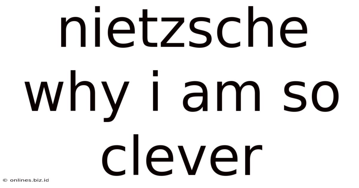 Nietzsche Why I Am So Clever