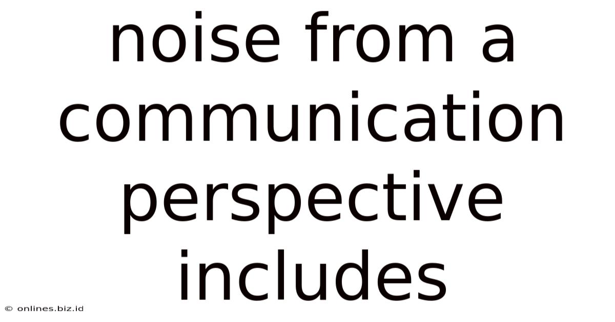 Noise From A Communication Perspective Includes