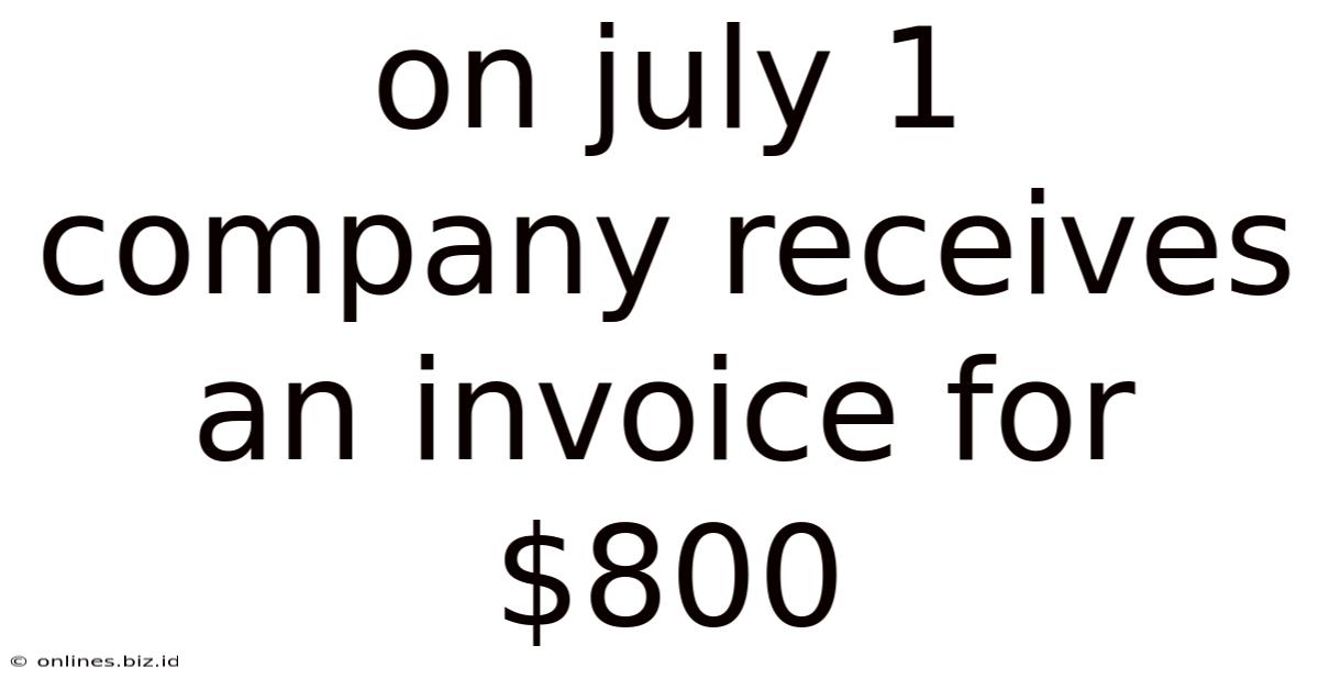 On July 1 Company Receives An Invoice For $800