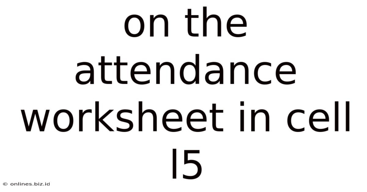 On The Attendance Worksheet In Cell L5