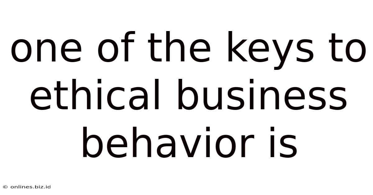 One Of The Keys To Ethical Business Behavior Is