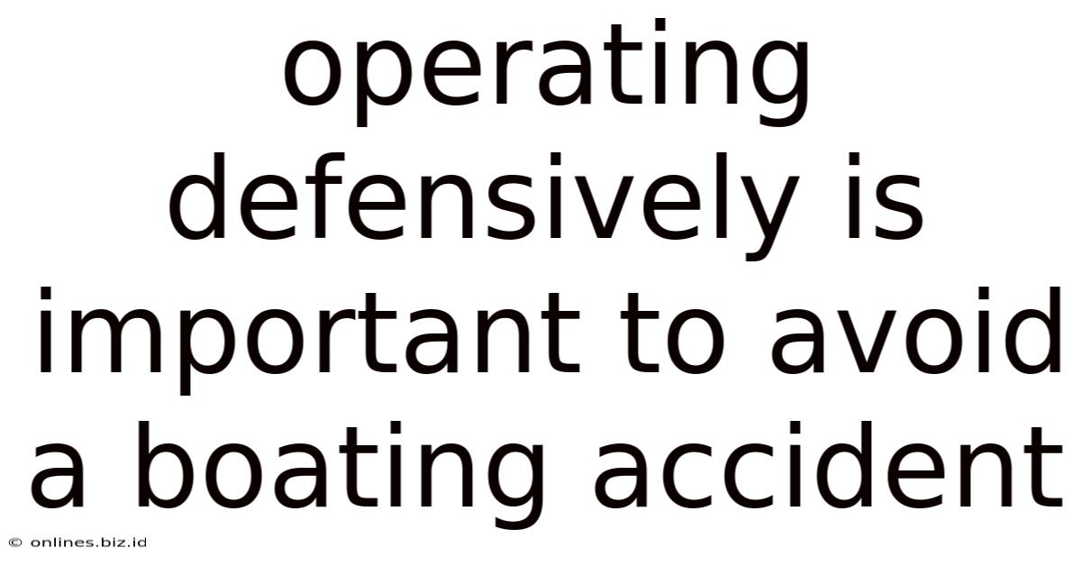 Operating Defensively Is Important To Avoid A Boating Accident