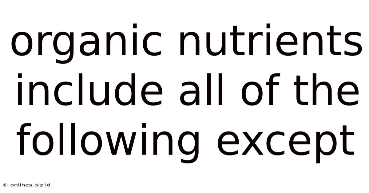 Organic Nutrients Include All Of The Following Except