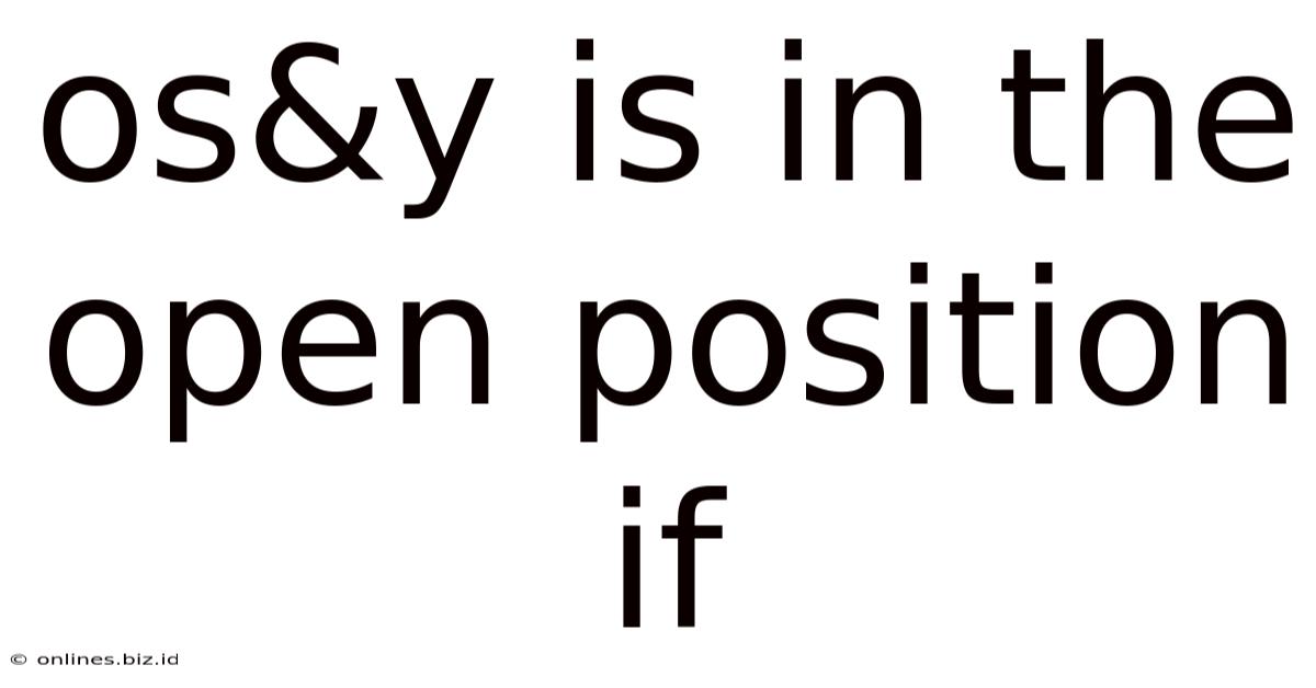 Os&y Is In The Open Position If