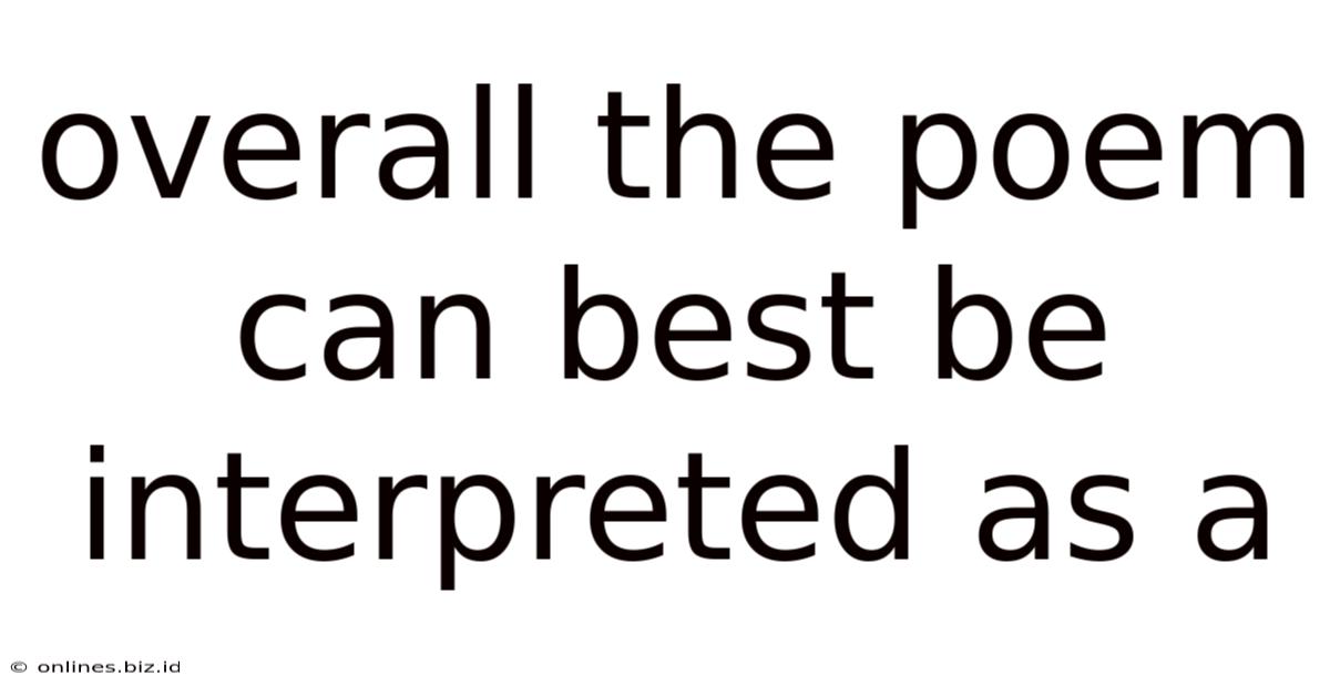 Overall The Poem Can Best Be Interpreted As A