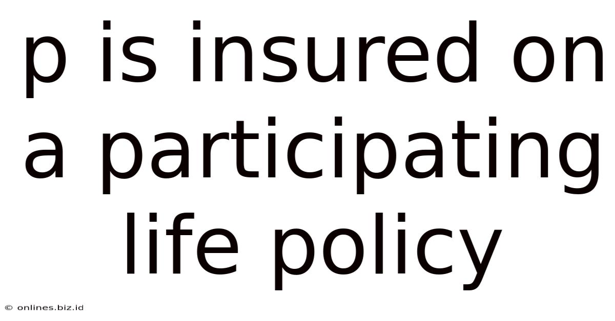 P Is Insured On A Participating Life Policy