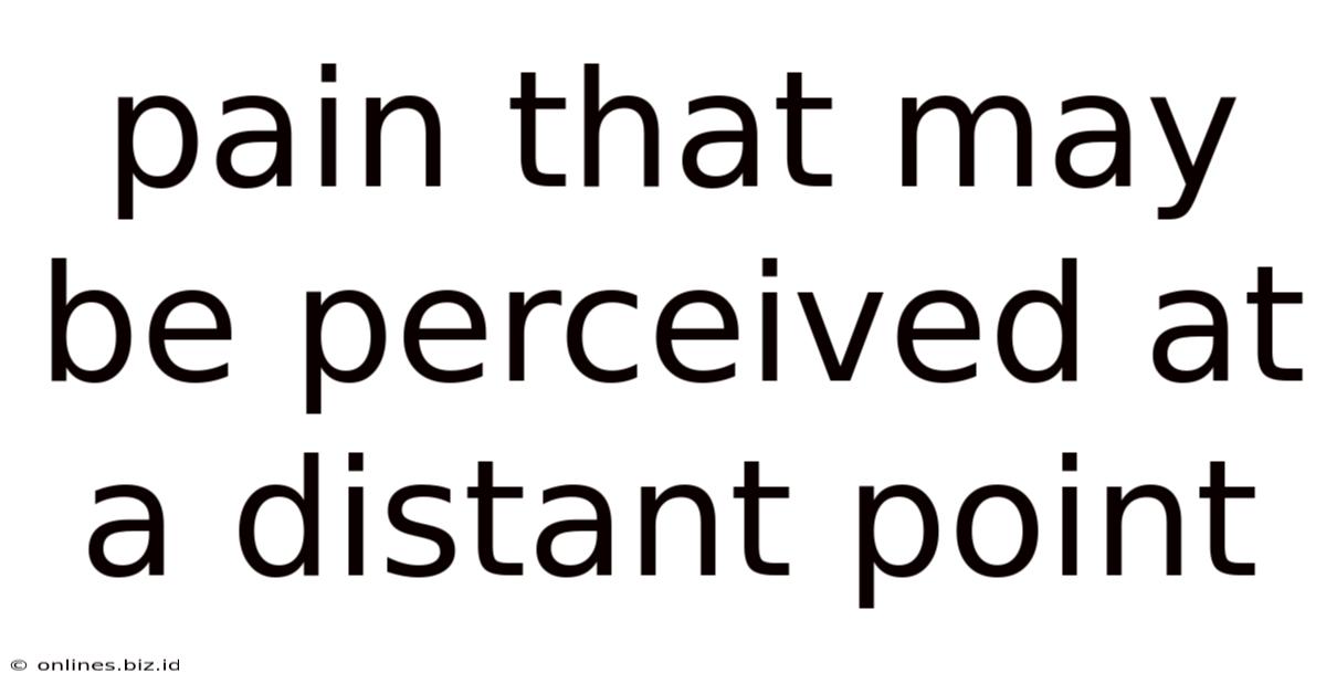 Pain That May Be Perceived At A Distant Point