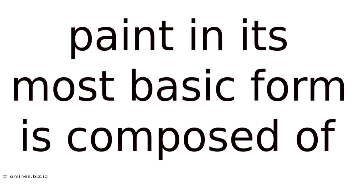 Paint In Its Most Basic Form Is Composed Of