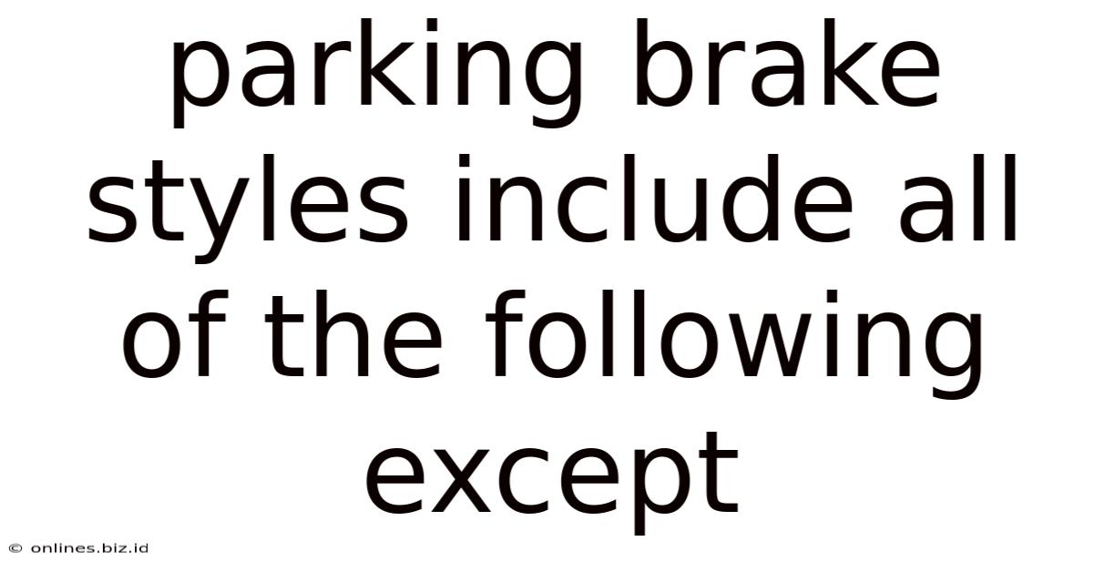 Parking Brake Styles Include All Of The Following Except