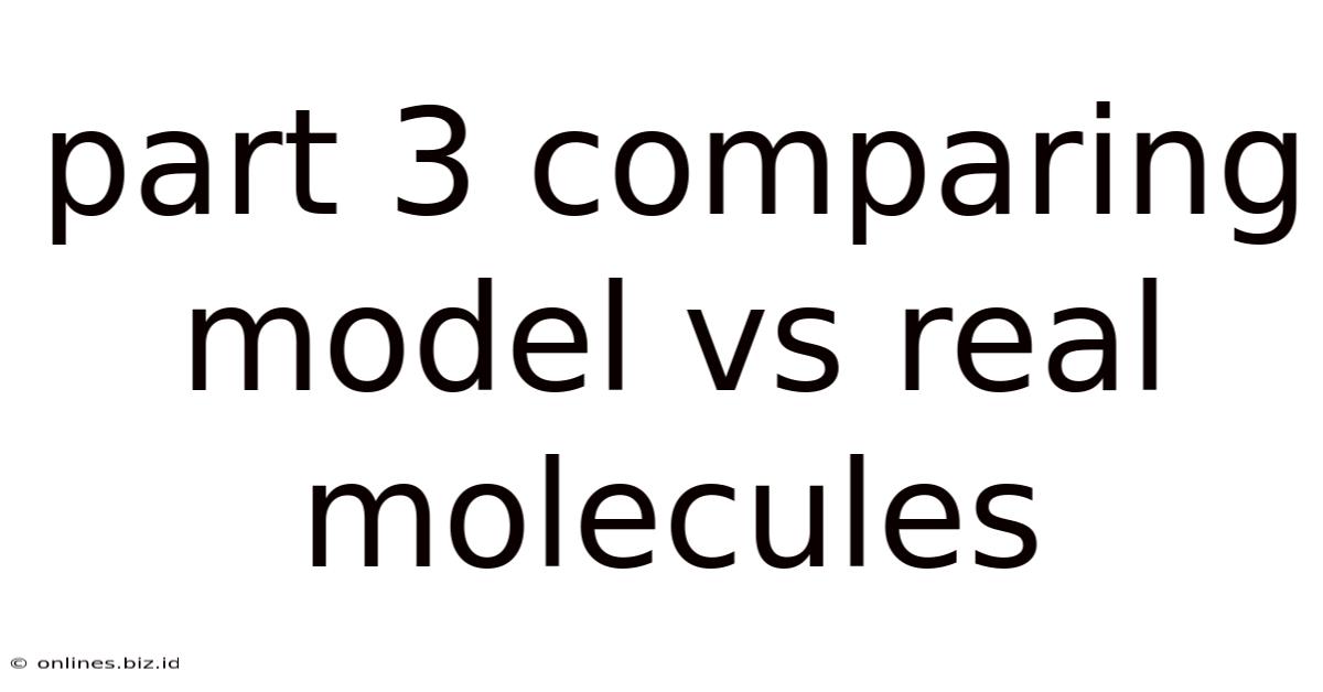 Part 3 Comparing Model Vs Real Molecules
