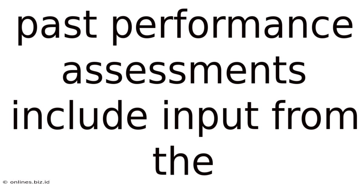 Past Performance Assessments Include Input From The