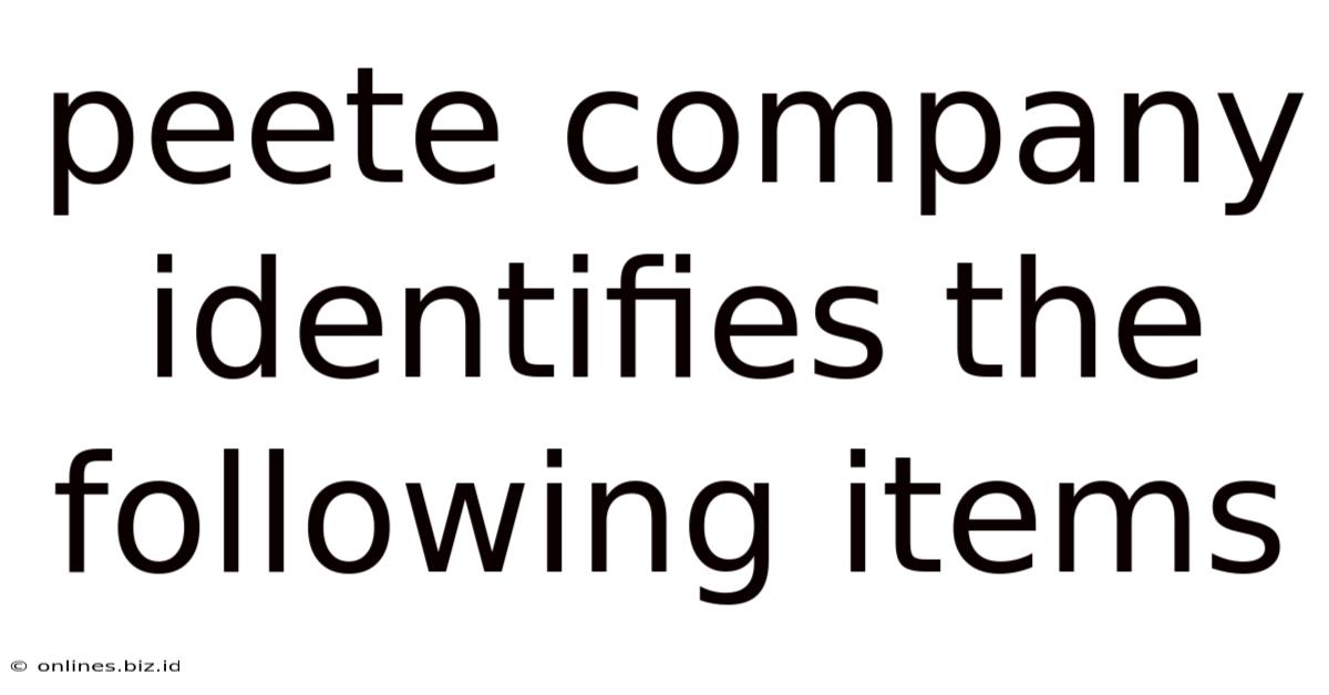 Peete Company Identifies The Following Items