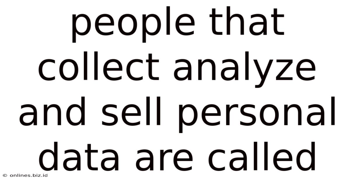 People That Collect Analyze And Sell Personal Data Are Called