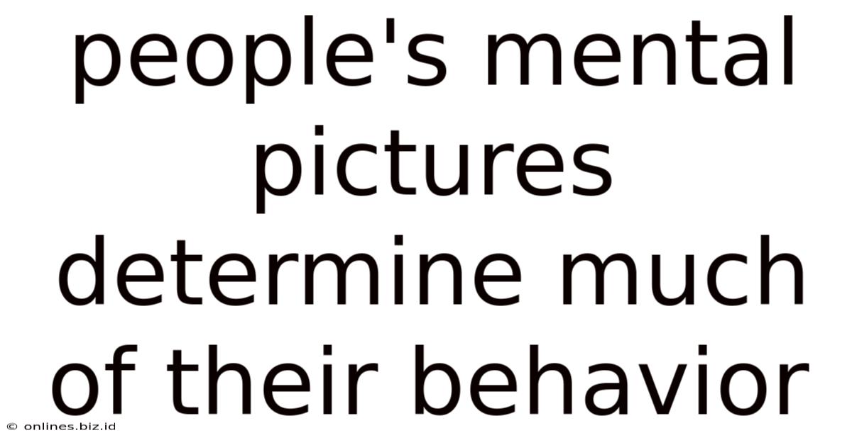 People's Mental Pictures Determine Much Of Their Behavior