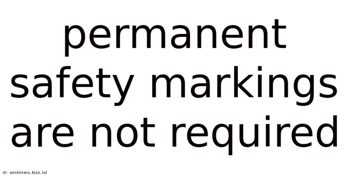 Permanent Safety Markings Are Not Required