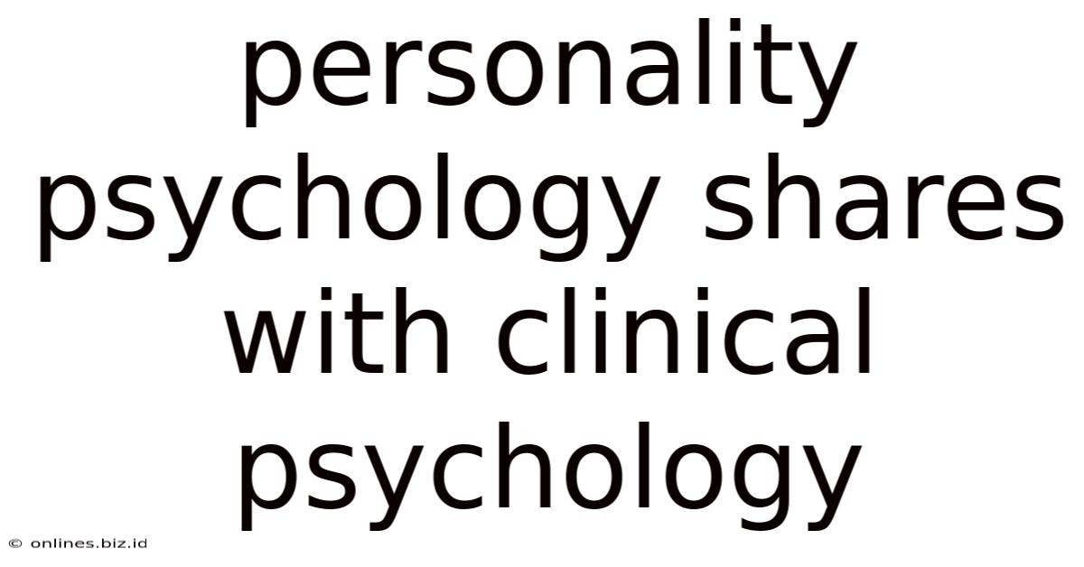 Personality Psychology Shares With Clinical Psychology