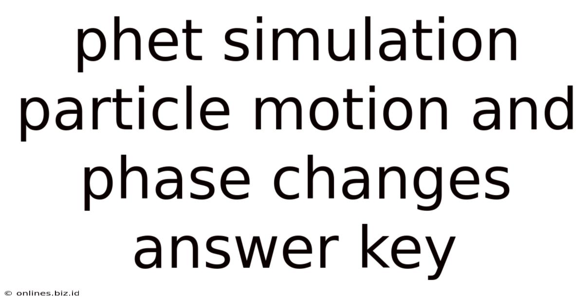 Phet Simulation Particle Motion And Phase Changes Answer Key